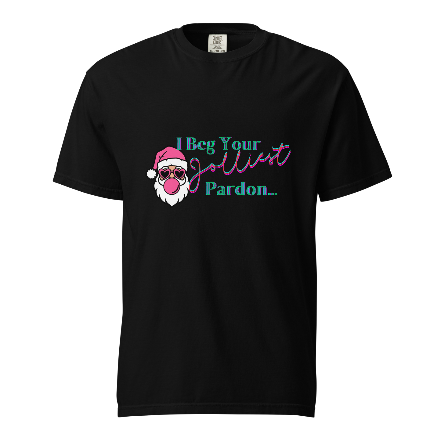 "I Beg Your Jolliest Pardon" - Comfort Colors T-Shirt